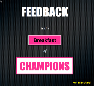 Feedback is the Breakfast of Champions