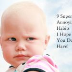 Fun Friday | 9 Super Annoying Habits I Hope You Don’t Have!
