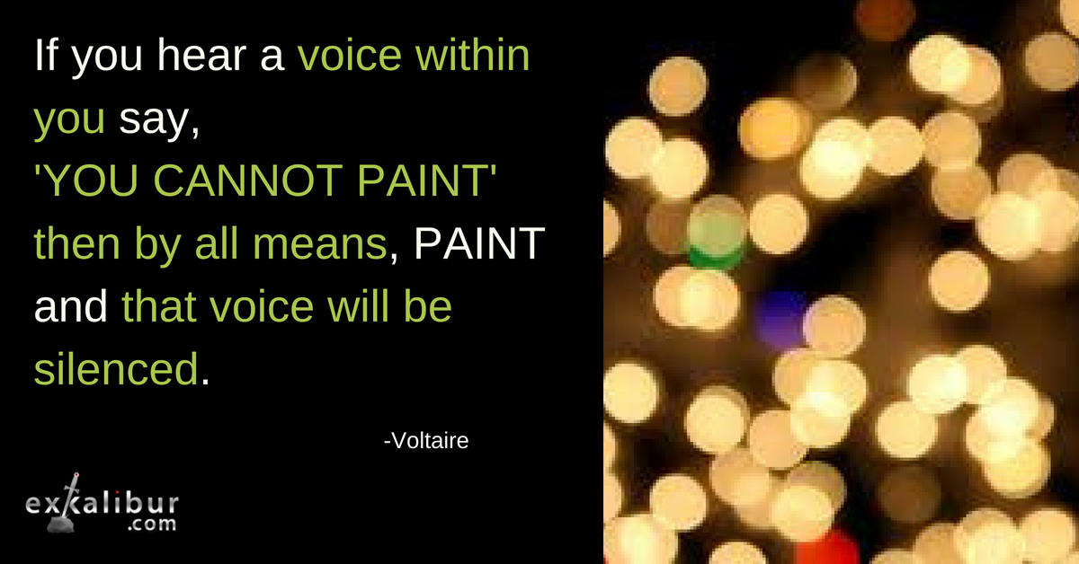 If you hear a voice within you say, 'You cannot paint' then by all means, PAINT and that voice will be silenced